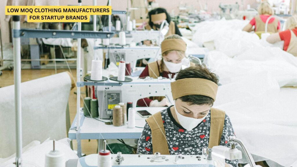 Low MOQ Clothing Manufacturers for Startup Brands