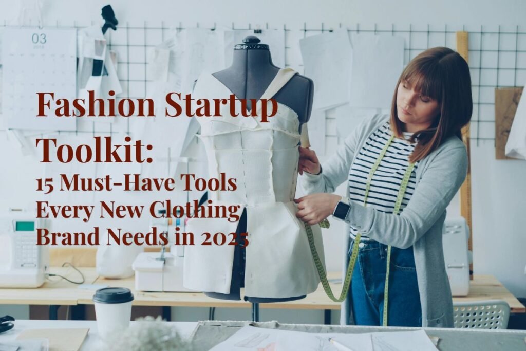 Fashion Startup Toolkit: 15 Must-Have Tools Every New Clothing Brand Needs in 2026 1 Fashion Startup Toolkit: 15 Must-Have Tools for New Clothing Brands (2026)